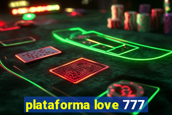 plataforma love 777